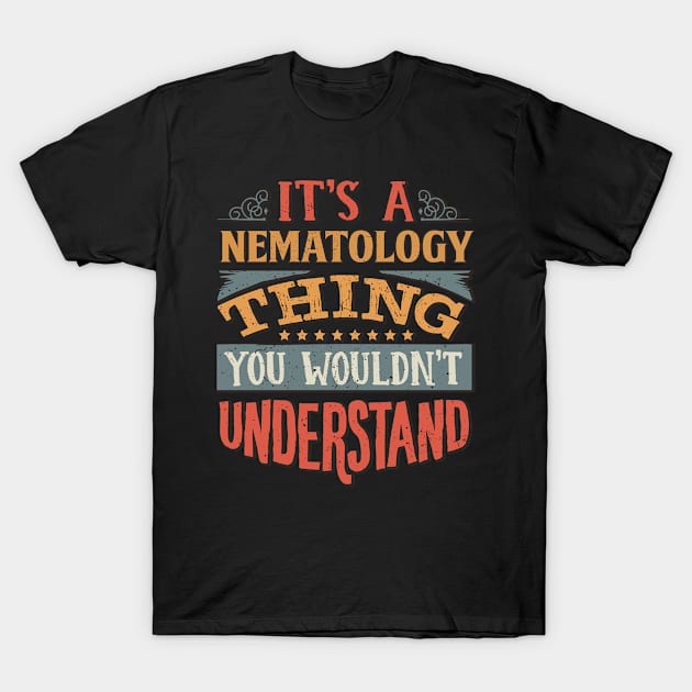 It's A Nematology Thing You Wouldnt Understand - Gift For Nematology Nematologist T-Shirt by giftideas